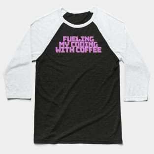 Funny Coder Saying Fueling My Coding with Coffee Baseball T-Shirt